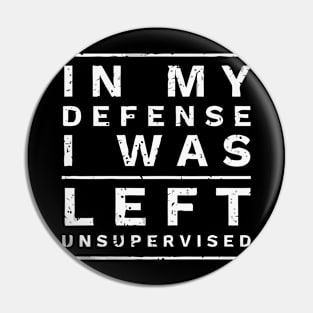 Cool Funny In My Defense I Was Left Unsupervised Pin