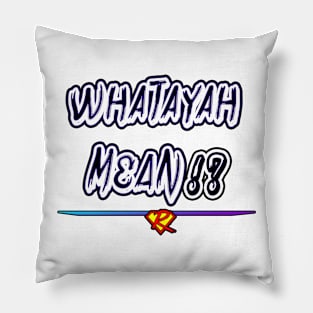 WHATAYAH MEAN!? Design 2. Pillow