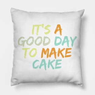 It's A Good Day To Make Cake Pillow