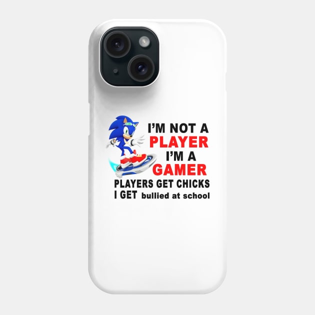 I'm Not A Player I'm A Gamer Players Get Chicks I Get Bullied at School Phone Case by bougieFire