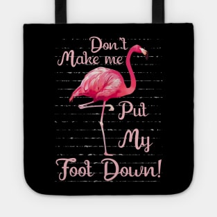 Don_t Make Me Put My Foot Down Funny Flamingo Tote