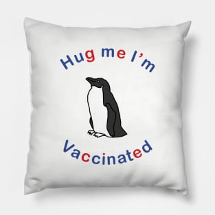 Penguin says Hug Me Im Vaccinated Pillow