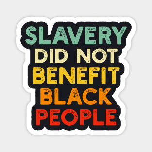 Slavery Did Not Benefit Black People Magnet