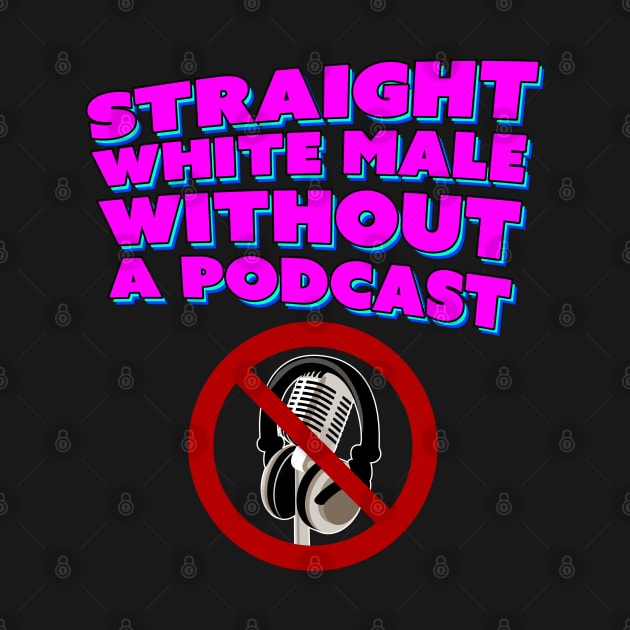 Straight White Male Without A Podcast by Bob Rose