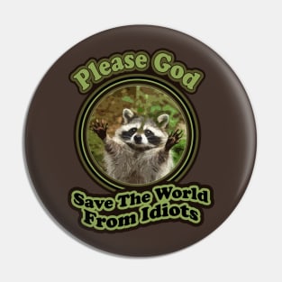 Funny Baby Racoon Sayings Please God Save The World From Idiots Pin