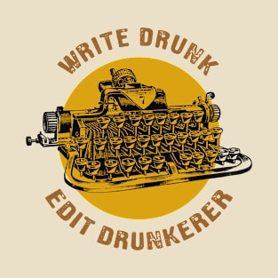 Write Drunk Edit Drunkerer T-Shirt