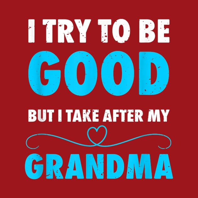 I try to be good but i take after my grandma by WILLER