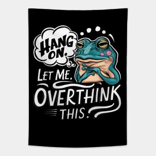 Hang On, Let Me Overthink This - Funny Frog Sticker Tapestry