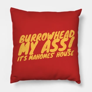 Burrowhead my ass, its mahomes house Pillow