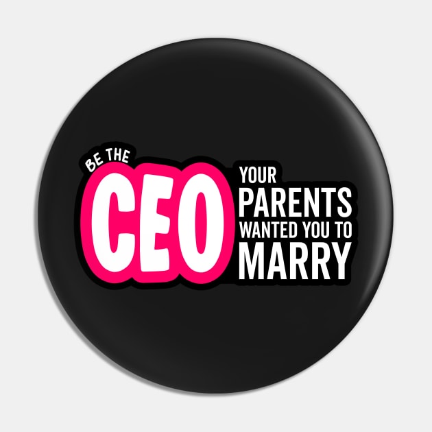 Be the CEO Your Parents Wanted You To Marry Girl Power Boss Pin by markz66