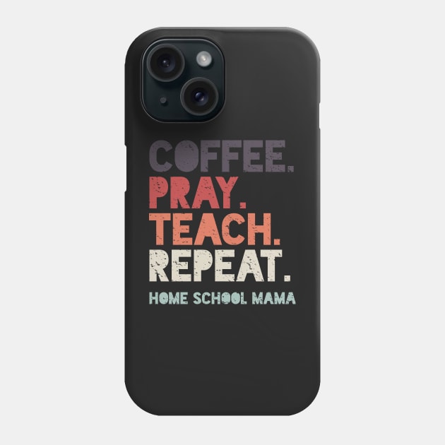 Coffee Pray Teach Repeat Home School Mama Phone Case by BraaiNinja