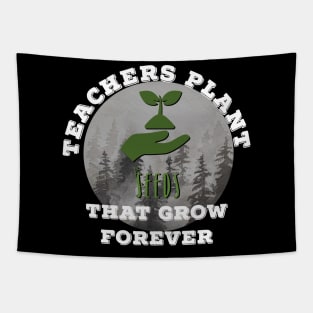 Teachers Plant Seeds That Grow Forever Tapestry