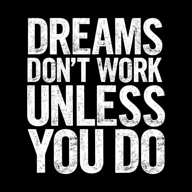 Dreams Don't Work Unless You Do by MotivatedType