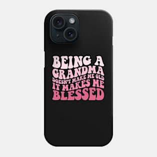 Being A Grandma Doesn't Make Me Old It Makes Me Blessed Phone Case