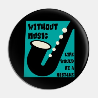 Without Music Life Would Be a Mistake Pin