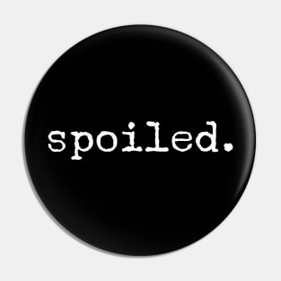 Spoiled - Motivational Words Pin