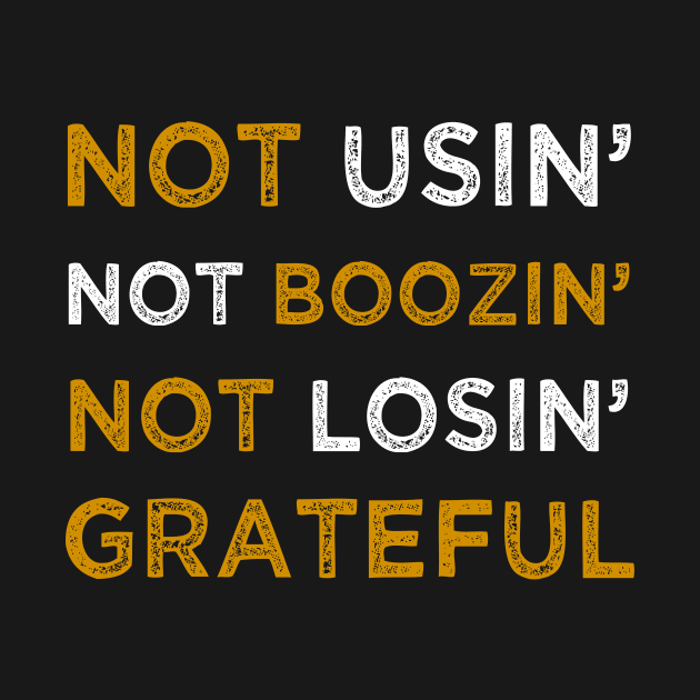 Not Using Not Boozing No Losing Grateful by GuiltlessGoods