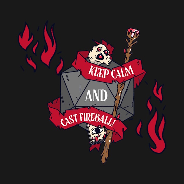 KEEP CALM AND CAST FIREBALL! by Polonius T's