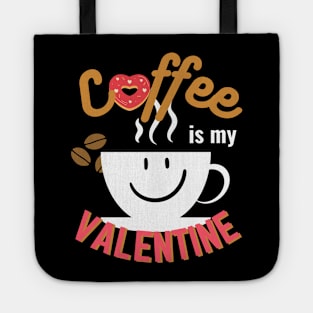 Happy Valentine's Day; Coffee is my Valentine Tote