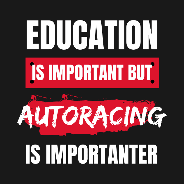 Education is Important but Autoracing is Importanter by Crafty Mornings