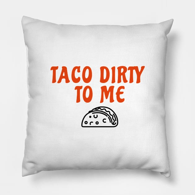 Taco Dirty to Me Pillow by RedRock