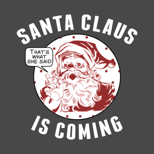 Funny Christmas Santa Claus Is Coming T-Shirt Holiday Design T-Shirt