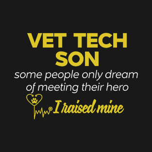 Vet Tech Son Some People Only Dream Of Meeting their Hero I Raised Mine T-Shirt