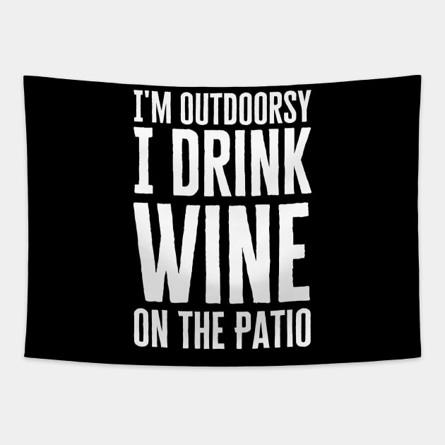 I'm Outdoorsy I Drink Wine On The Patio Tapestry by HobbyAndArt