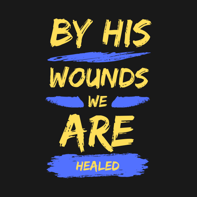 By His Wounds We Are Healed | Christian Typography by All Things Gospel