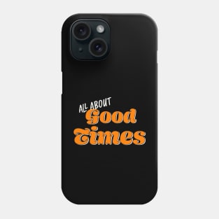 All About Good Times Fun Phone Case