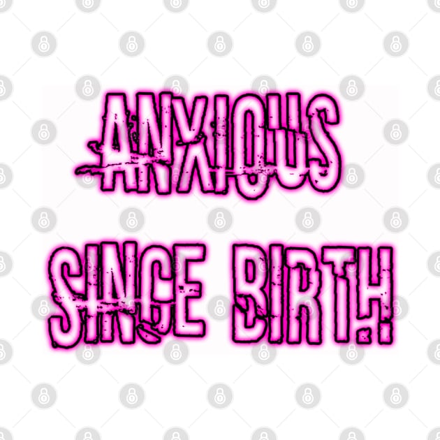 Anxious Since Birth (neon pink) by Narrie