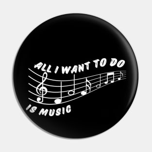 All i want to do is music Pin