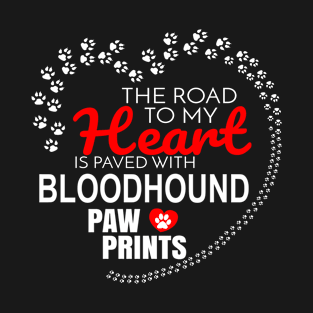 The Road To My Heart Is Paved With Bloodhound Paw Prints - Gift For BLOODHOUND Dog Lover T-Shirt