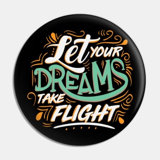 Let Yours Dreams Take Flight Pin