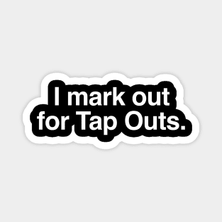 I mark out for tap outs Magnet