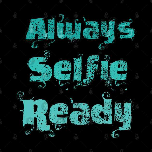 Always Selfie Ready by Dojaja