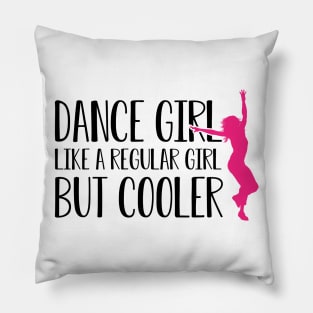 Dance girl like a normal girl but cooler Pillow