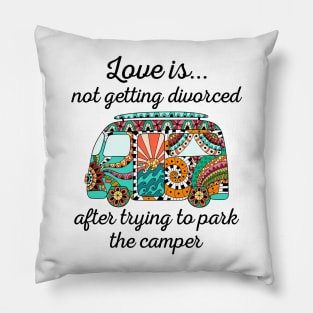 Love Is Not Getting Divorced After Trying To Park The Camper Pillow