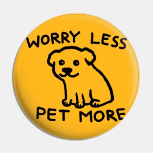 Worry Less Pet More Pin