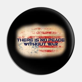 There is no peace without war Pin