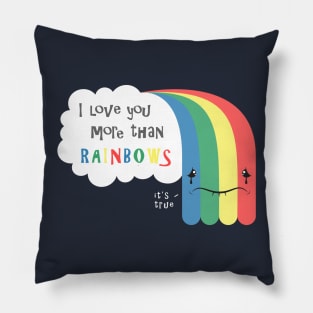 I Love You More Than Rainbows Pillow