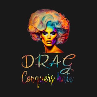 Drag Conquers Hate T-Shirt