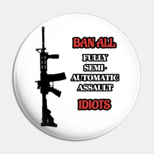 Ban Idiots Not Guns Pin