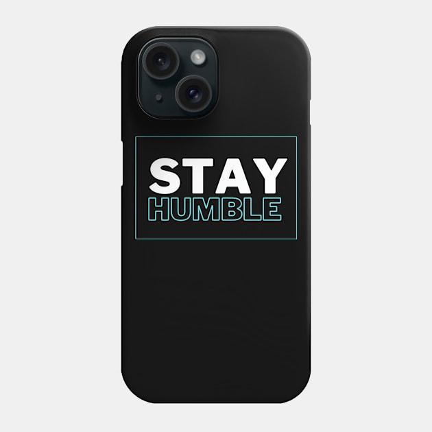 Stay Humble Phone Case by Tip Top Tee's