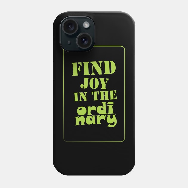 FIND JOY IN THE ORDINARY Phone Case by Qasim