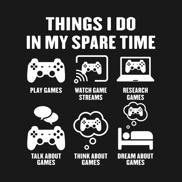 Things I Do In My Spare Time Video Games Gamer by ChrifBouglas