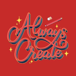 Always Create Lettering T-Shirt