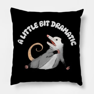 A Little Bit Dramatic - Funny Possum Pillow