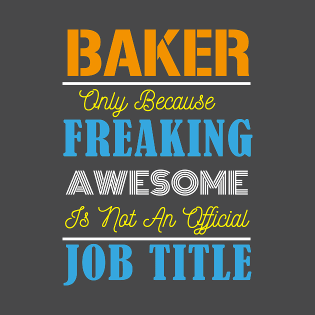 Baker Only Because Freaking Awesome Is Not An Official Job Title by doctor ax