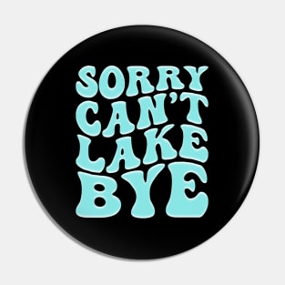 Retro Groovy Sorry Can't lake Bye Funny Lake Pin